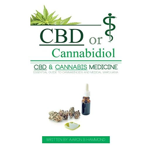 CBD or Cannabidiol: CBD & Cannabis Medicine; Essential Guide to Cannabinoids and Medical Marijuana