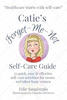 Catie's Forget-Me-Not Self-Care Guide 0984281126 Book Cover
