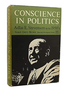 Conscience in Politics Adlai E Stevenson