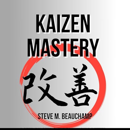 Kaizen Mastery by Steve M. Beauchamp episode artwork