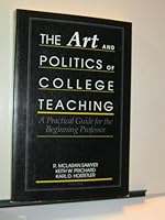 The Art and Politics of College Teaching: A Practical Guide for the Beginning Professor 0820416843 Book Cover