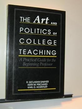 Paperback The Art and Politics of College Teaching: A Practical Guide for the Beginning Professor Book