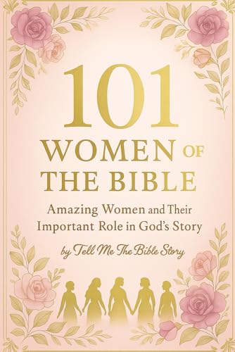 101 Women of the Bible: Amazing Women and Their Important