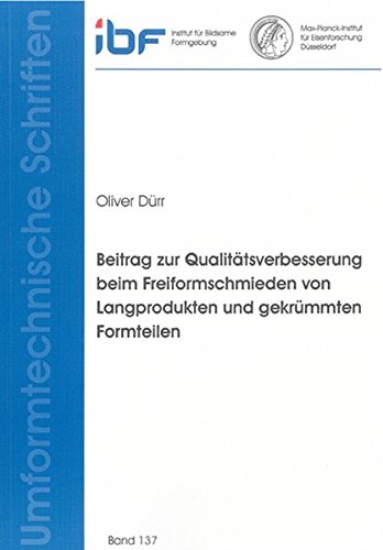 Beitrag zur Qualitaetsverbesserung beim Freiformschmieden von Langprodukten und gekruemmten Formteilen