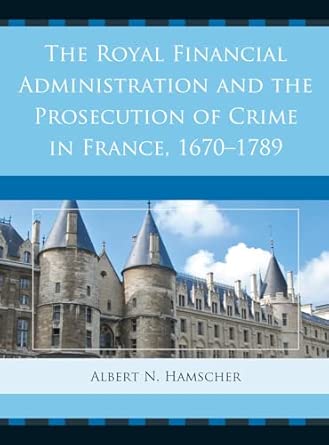 The Royal Financial Administration and the Prosecution of Crime in France, 1670-1789 book cover