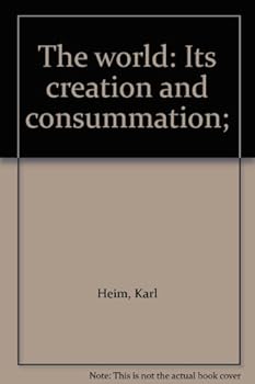 Hardcover The world: Its creation and consummation; Book