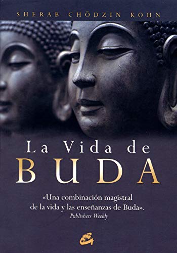 La vida de Buda: Una combinación magistral de la vida y las enseñanzas de Buda (Budismo)