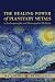 The Healing Power of Planetary Metals in Anthroposophic and Homeopathic Medicine