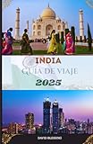India Guía de viaje 2025: Navegue por la India con confianza: opiniones de expertos, consejos inteligentes y destinos inspiradores para 2025