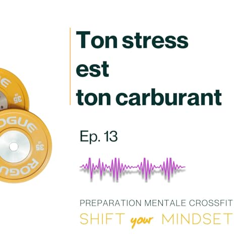 Stress, Crossfit et Performance : Le stress ne te bloque pas ! Comment transformer l&rsquo;&eacute;nergie de ton stress en performance ?