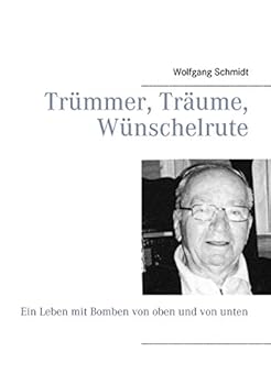 Paperback Trümmer, Träume, Wünschelrute: Ein Leben mit Bomben von oben und von unten [German] Book