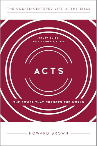 Acts: The Power That Changes the World, Study Guide with Leader's Notes (The Gospel-Centered Life in the Bible)
