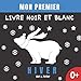 Mon Premier Livre Noir Et Blanc -Hiver.: Images Et Personnages Pour Enfants à Contraste éLevé. Education Sensorielle Pour Les Petits Enfants De 0 à 12 Mois.