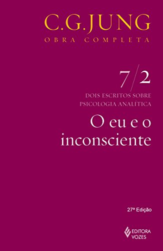 O eu e o inconsciente Vol. 7/2: Dois Escritos Sobre Psicologia Analítica - Parte 2: Volume 7