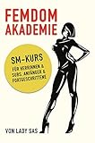  Femdom Akademie – SM Kurs für Herrinnen & Subs, Anfänger & Fortgeschrittene
