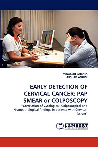 EARLY DETECTION OF CERVICAL CANCER: PAP SMEAR or COLPOSCOPY: ?Correlation of Cytological, Colposocpical and Histopathological findings in patients with Cervical lesions"