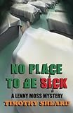 No Place To Be Sick: A Lenny Moss Mystery