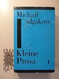 Kleine Prosa 1 - Michail Bulgakow Herausgeber: Ralf Schroeder Übersetzer: Thomas Reschke 