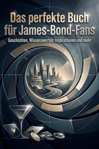 Das perfekte Buch für James-Bond-Fans: Geschichten, Wissenswertes, Inspirationen und mehr
