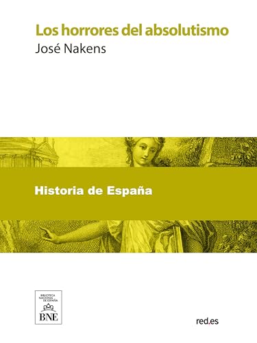 Los horrores del absolutismo (Colección Biblioteca Nacional de España)