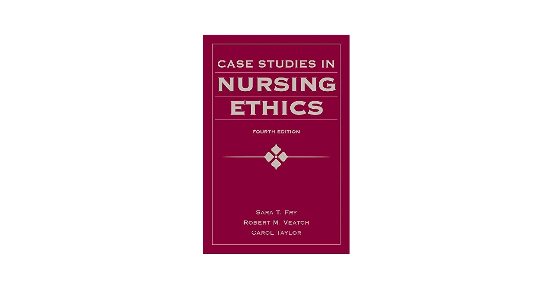Case Studies in Nursing Ethics: . (Fry, Case Studies in