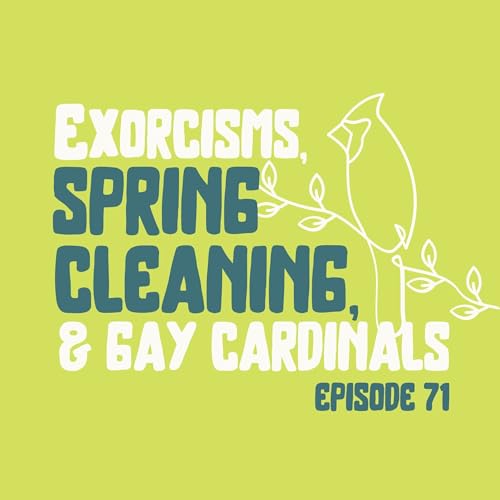 Exorcisms, Spring Cleaning, and Gay Cardinals cover art