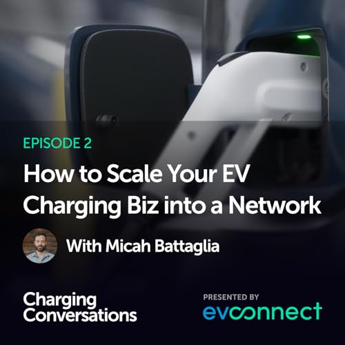 How to Scale Your EV Charging Biz into a Network with Micah Battaglia