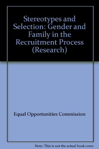 Stereotypes and Selection: Gender and Family in the Recruitment Process (Research)