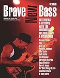 Brave New Bass: Interviews and Lessons with the Innovators, Trendsetters and Visionaries