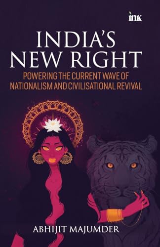 India's New Right: Powering the Current Wave of Nationalism and Civilisational Revival