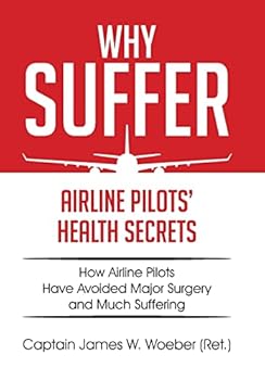 Hardcover Why Suffer: Airline Pilots' Health Secrets Book