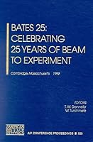 Bates 25: Celebrating 25 Years of Beam to Experiment: Cambridge, Massachusetts, 3-5 November 1999 1563969491 Book Cover