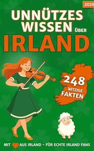 Unnützes Wissen über Irland – Die Grüne Insel für Klugscheißer: Zum Blöken witzige Fakten, schräge Rekorde & ein irisches Quiz – zum Lachen, Schenken & Weitererzählen