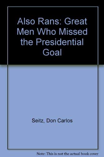 Also Rans: Great Men Who Missed the Presidentia... 0836908635 Book Cover