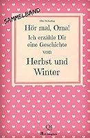 H�r mal, Oma! Ich erz�hle Dir eine Geschichte von Herbst und Winter: Herbst- und Wintergeschichten - Von Kindern erz�hlt 1503110508 Book Cover