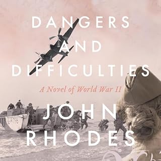 Dangers and Difficulties: A Novel of World War II Audiolibro Por John Rhodes arte de portada