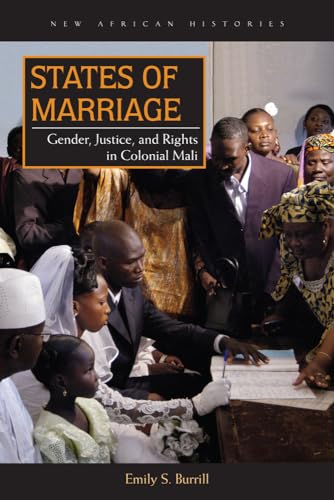 States of Marriage: Gender, Justice, and Rights in Colonial Mali (New African Histories)