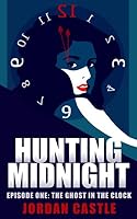 Hunting Midnight: Episode One, The Ghost in the Clock 1549970283 Book Cover