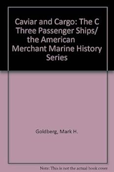 Caviar And Cargo: The C Three Passenger Ships/ The American Merchant Marine History Series