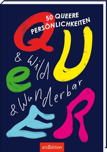Queer & wild & wunderbar: 50 queere Persönlichkeiten | Spannende Biographien von Personen der LGBTQIA* Bewegung mit wunderschönen Illustrationen