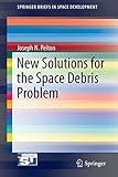 New Solutions for the Space Debris Problem (SpringerBriefs in Space Development)