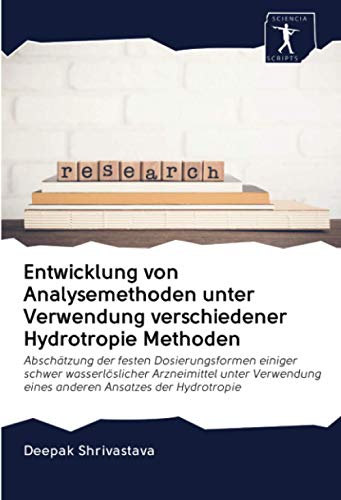 Entwicklung von Analysemethoden unter Verwendung verschiedener Hydrotropie Methoden: Abschätzung der festen Dosierungsformen einiger schwer ... eines anderen Ansatzes der Hydrotropie