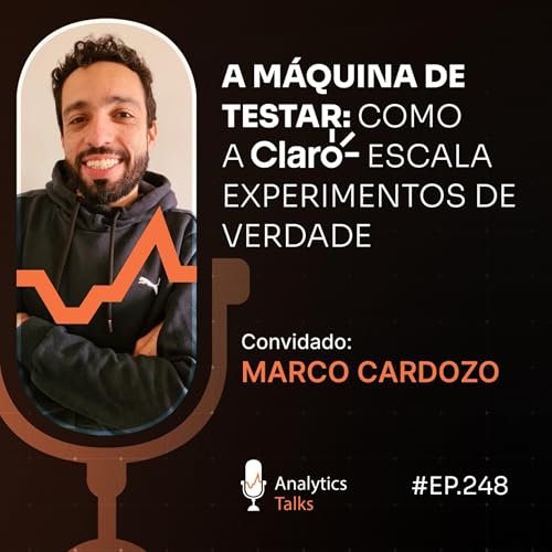 A M&aacute;quina de Testar: como a Claro escala experimentos de verdade [Analytics Talks EP 248]