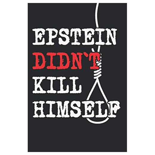 EPSTEIN DIDN`T KILL HIMSELF: Notebook and Journal for Epstein Meme Fans and Truthers, 120 lined pages