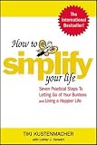 How to Simplify Your Life: Seven Practical Steps to Letting Go of Your Burdens and Living a Happier Life - Werner Tiki Kustenmacher 