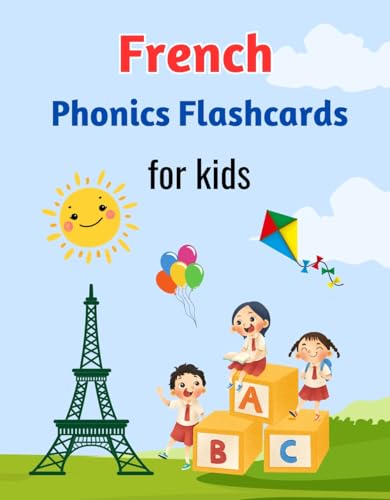 French Phonics Flashcards for kids: Fun and Easy Way to Learn French Sounds and Letters With attractive pictures - Les sons français-French Sound Wall ... French flashcards for kids) (French Edition)