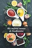  Mis mejores recetas de Condimentos Cuaderno (120 páginas)