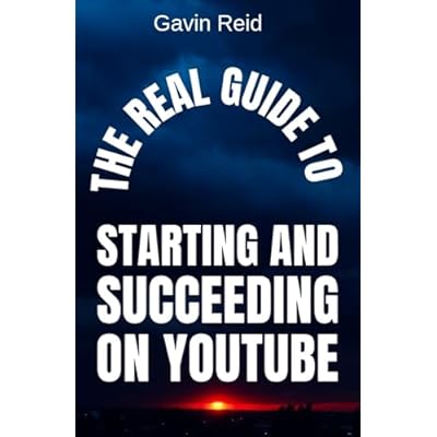 The Real Guide to Starting and Succeeding on YouTube: Everything You Need to Grow a Sustainable YouTube Channel in a Noisy World