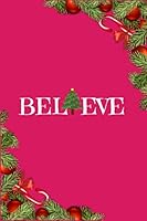Believe : Great Holiday Christmas Journal,for Your Holidays,6x9 Inches ,94 Pages. perfect Notebook,writing Gift List . 1673386261 Book Cover
