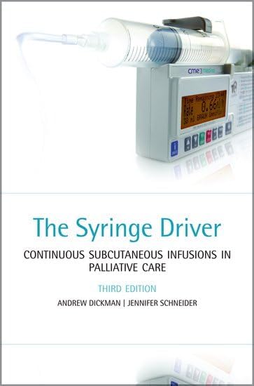 The Syringe Driver: Continuous subcutaneous infusions in palliative care 3rd Edition